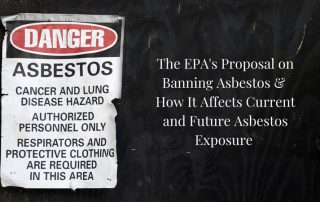 The EPA's Proposal on Banning Asbestos & How It Affects Current and Future Asbestos Exposure